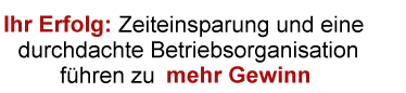 Ihr Erfolg: Zeitersparung und eine durchdachte
Betriebsorganisation fhren zu mehr Gewinn